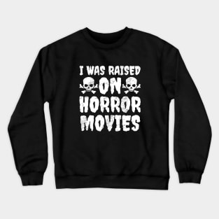 I Was Raised On Horror Movies Crewneck Sweatshirt